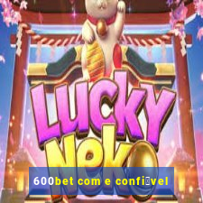 600bet com e confi谩vel